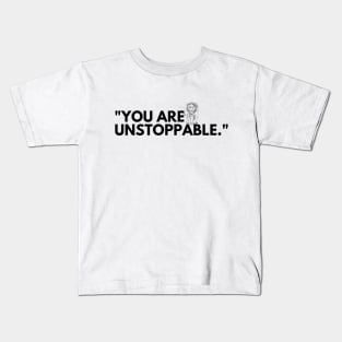 "You are unstoppable." Motivational Words Kids T-Shirt